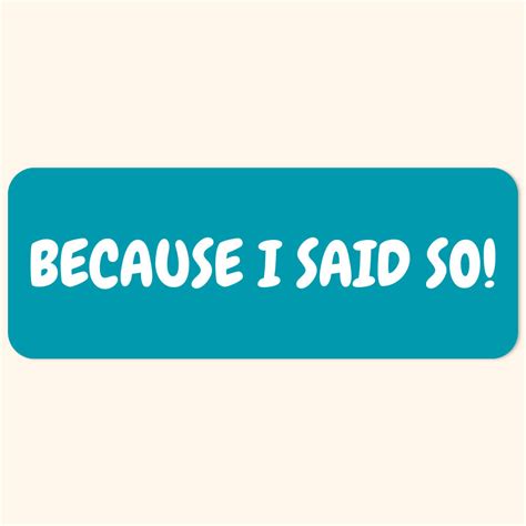 Because I Said So | Sticker & Co