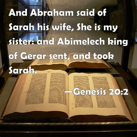 Genesis 20:2 And Abraham said of Sarah his wife, She is my sister: and Abimelech king of Gerar ...