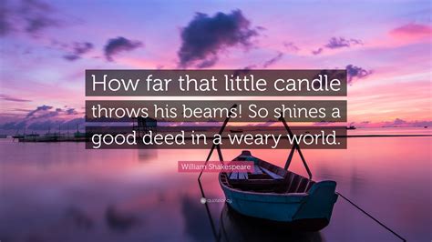 William Shakespeare Quote: “How far that little candle throws his beams ...