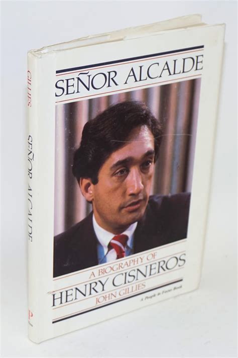 Señor Alcade: a biography of Henry Cisneros by Gillies, John: Hardcover ...