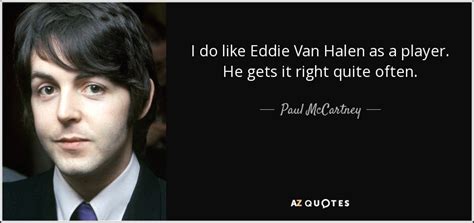 Paul McCartney quote: I do like Eddie Van Halen as a player. He...