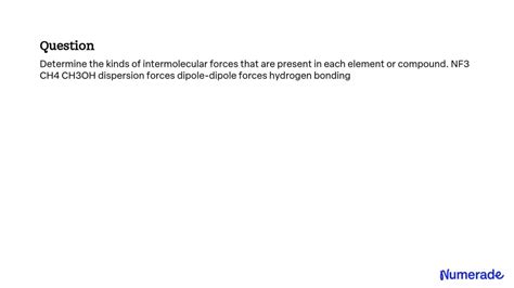 SOLVED: Determine the kinds of intermolecular forces that are present ...