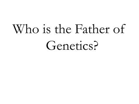 PPT - Who is the Father of Genetics? PowerPoint Presentation, free download - ID:5524000