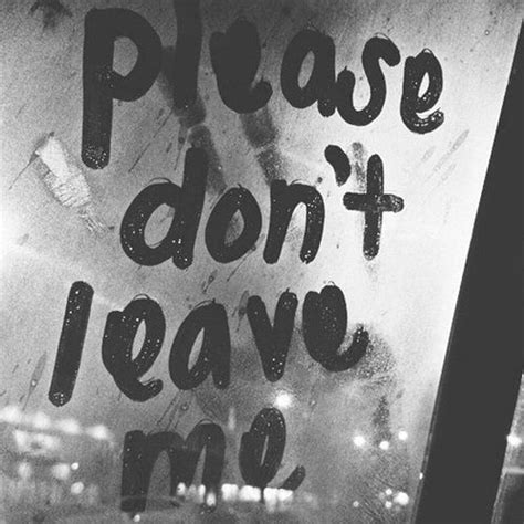 Please Don't Leave Me Pictures, Photos, and Images for Facebook, Tumblr, Pinterest, and Twitter