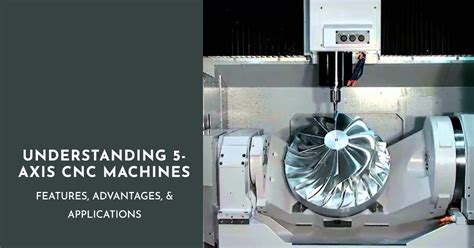 5-Axis CNC Machines: Features, Advantages, & Applications