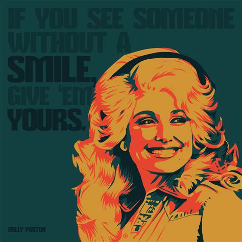 If you see someone without a smile ~ Dolly Parton Dolly Parton Quotes, Backwoods, Hello Dolly ...