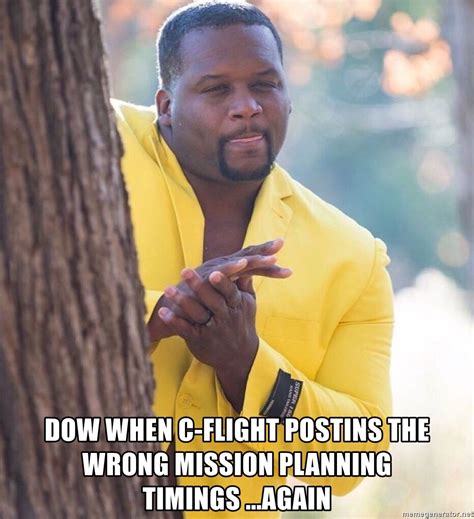 dow when c-flight postins the wrong mission planning timings ...again - man behind tree - Meme ...