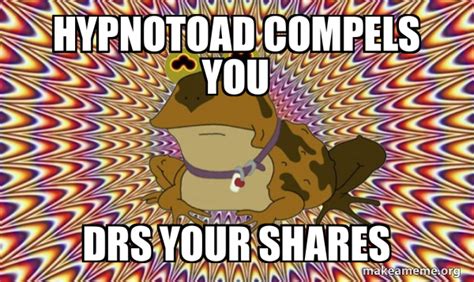 Hypnotoad compels you DRS your shares - Hypnotoad Meme Generator