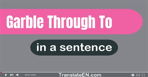 Use "Garble Through To" In A Sentence