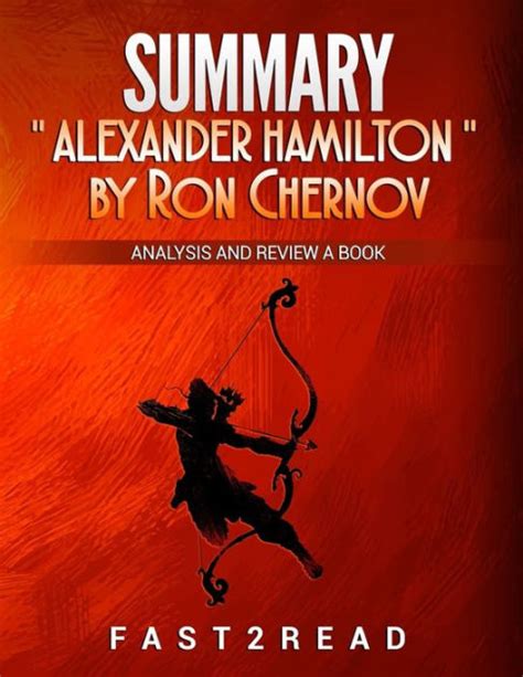 SUMMARY Alexander Hamilton by Ron Chernow: Analysis and Review a Book by fast2read, Paperback ...