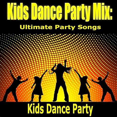 Kids Dance Party Mix: Ultimate Party Songs by Kids Dance Party on ...