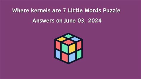 Where kernels are 7 Little Words Puzzle Answers on June 03, 2024 - News