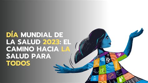 Día Mundial de la Salud 2023: el camino hacia la salud para todos