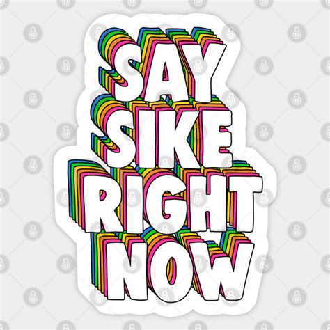 Say Sike Right Now Meme - Say Sike Right Now - Sticker | TeePublic