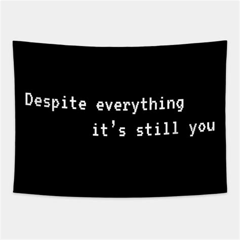 Despite everything its still you - Despite Everything Its Still You - Tapestry | TeePublic