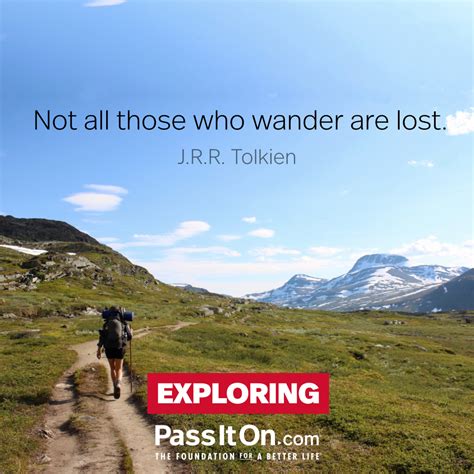 “Not all those who wander are lost.” —J.R.R. | The Foundation for a Better Life