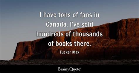 Tucker Max Quotes - BrainyQuote