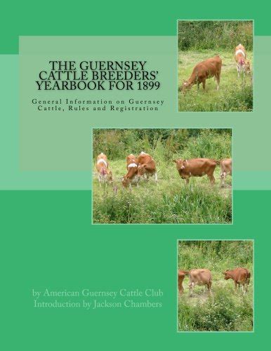 The Guernsey Cattle Breeders' Yearbook for 1899: General Information on Guernsey Cattle, Rules ...