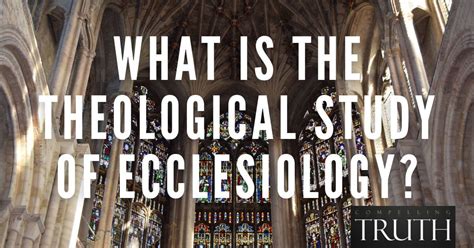 What is the theological study of ecclesiology?