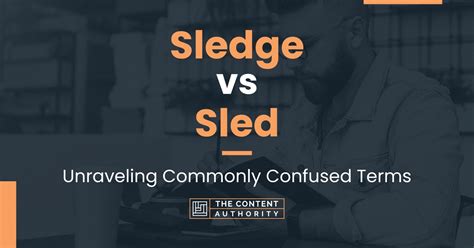 Sledge vs Sled: Unraveling Commonly Confused Terms