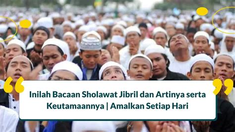 Inilah Bacaan Sholawat Jibril dan Artinya serta Keutamaannya