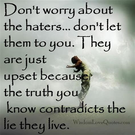 Don't worry about the haters in your life - Wisdom Love Quotes