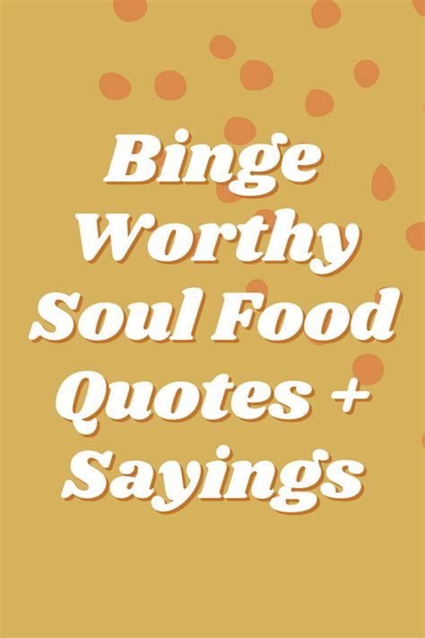 37 Soul Food Quotes + Binge Worthy Sayings - Darling Quote