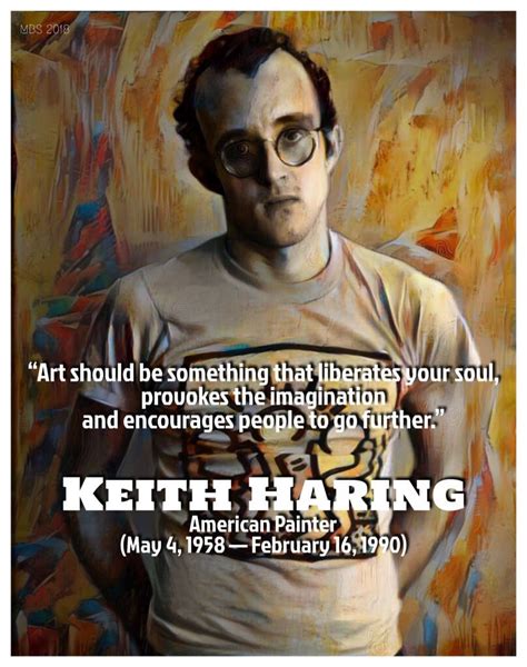 Keith Haring quote; American Painter (May 4, 1958 — February 16, 1990) (MBS 2018) (With images ...