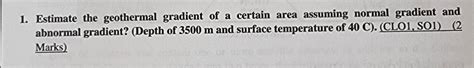 Solved 1. Estimate the geothermal gradient of a certain area | Chegg.com