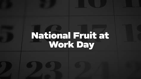 National Fruit at Work Day - List of National Days