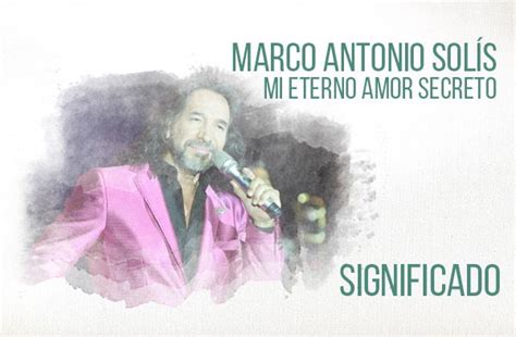 Mi Eterno Amor Secreto Significado de la Canción Marco Antonio Solís