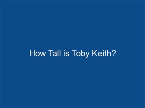 How Tall is Toby Keith? - Ideas Vibe