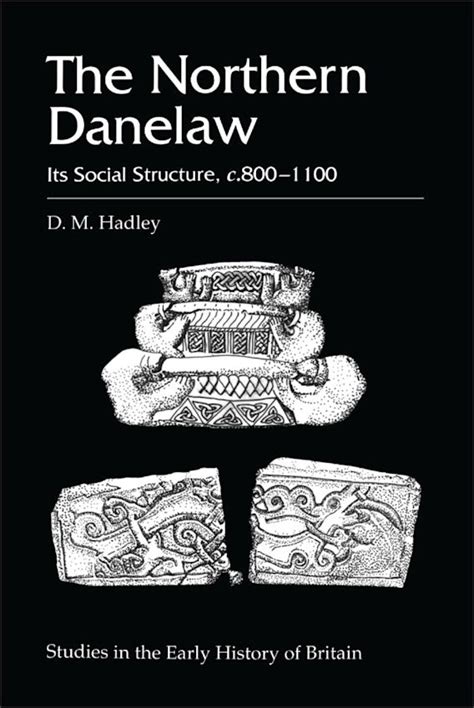 The Northern Danelaw: Its Social Structure, c.800-1100: D.M. Hadley ...