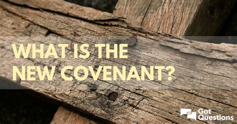 What is the New Covenant? How is the New Covenant related to ...