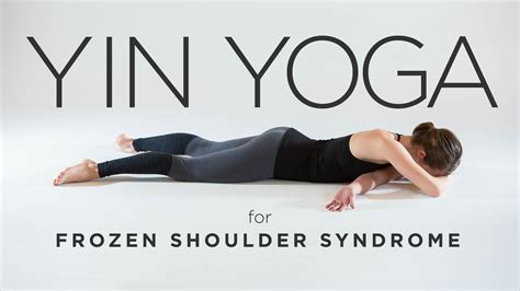 Yin Yoga for Frozen Shoulder Syndrome | Yoga International