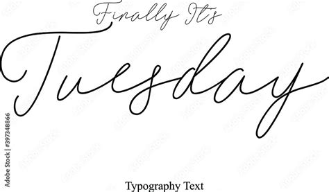 Finally It's Tuesday Handwriting Cursive Typography Font Phrase Months ...