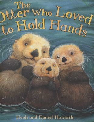 The Otter Who Loved to Hold Hands Howarth Heidi | Book Covers | Cover Century | Over 1.000.000 ...