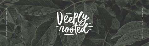 deeply rooted - N E W L I F E