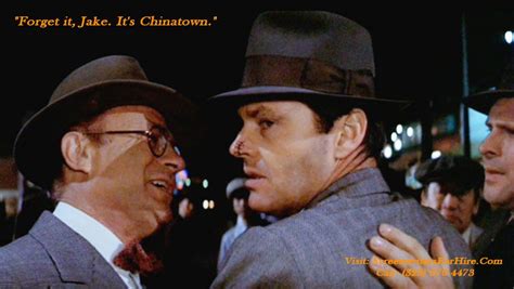 Movie quote for Chinatown: "Forget it, Jake. It's Chinatown." # ...