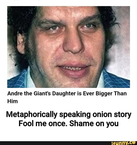 Andre the Giant's Daughter is Ever Bigger Than Him Metaphorically speaking onion story Fool me ...