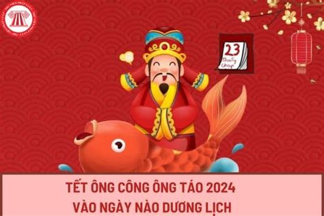 Tết ông Công ông Táo 2024 vào ngày nào Dương lịch? Tết ông Công ông Táo ...