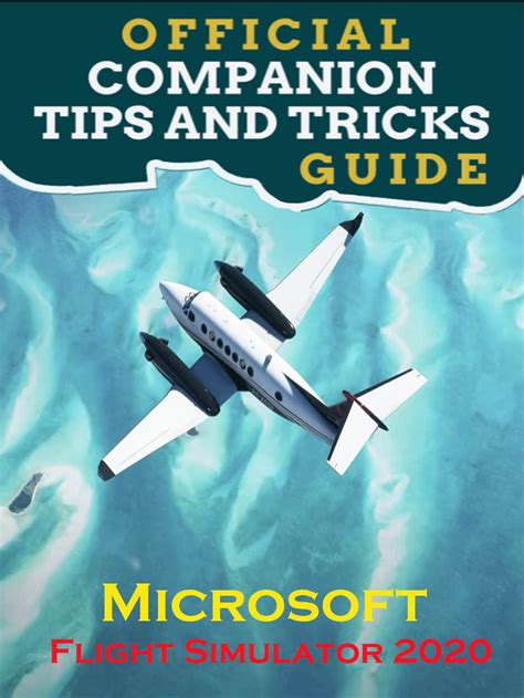 Microsoft Flight Simulator 2020 Guide Official Companion Tips & Tricks ...