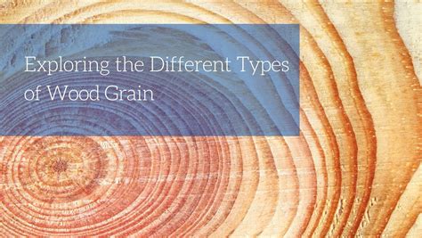 Exploring the Different Types of Wood Grain - Blog