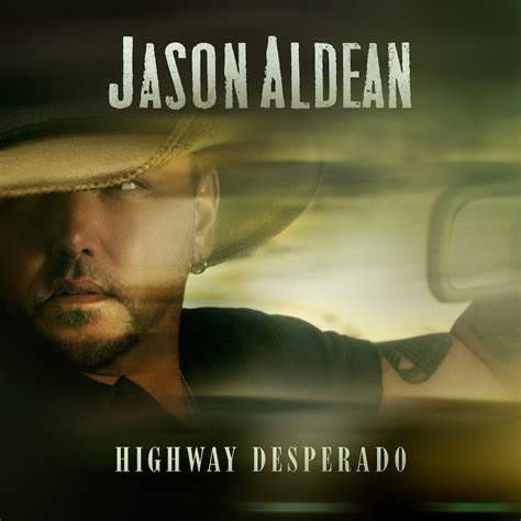 JASON ALDEAN ANNOUNCES 11TH STUDIO ALBUM, HIGHWAY DESPERADO - Jason Aldean