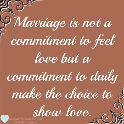 Marriage is not a commitment to feel love but a commitment to daily ...