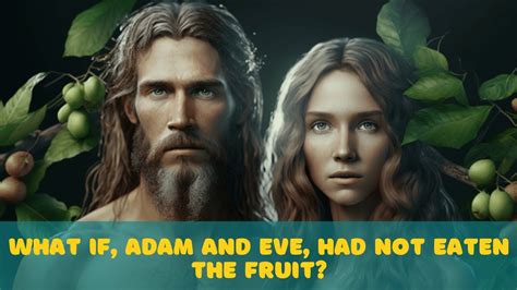 WHAT IF, ADAM AND EVE HAD NOT EATEN THE FRUIT? - YouTube