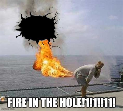 real defintion of FIRE IN THE HOLE!!! - Imgflip