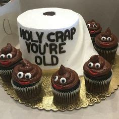 Holy Crap, you're old cake!! Toilet Paper roll is carrot cake with poop emoji chocolate cupcakes ...