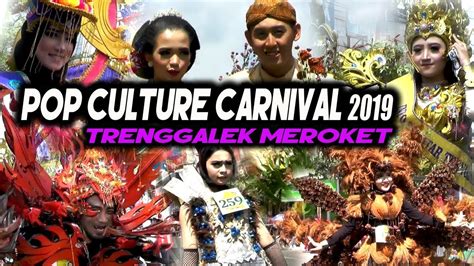 POP CULTURE CARNIVAL TRENGGALEK 2019 - YouTube