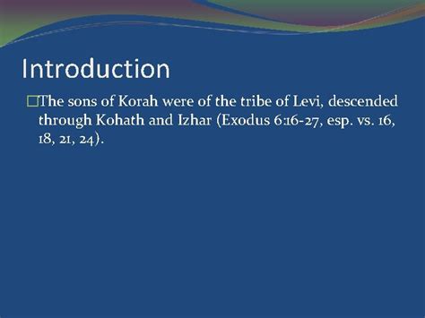 The Sons of Korah Introduction The sons of